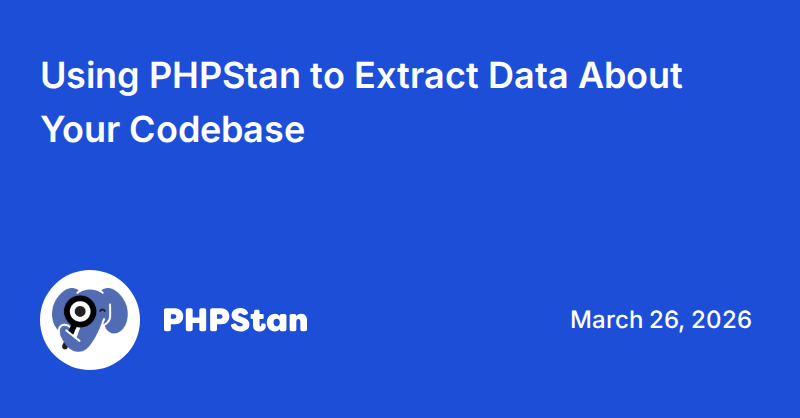 Using PHPStan to Extract Data About Your Codebase